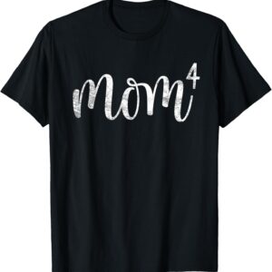 Mom4 Mom of 4 Mother of Four Kids Mama Gifts Mothers Day T-Shirt